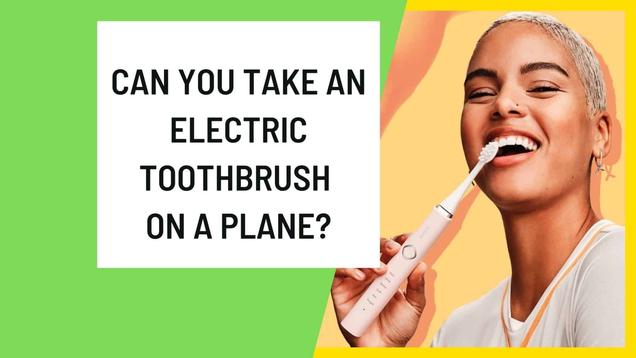 Can you take an electric toothbrush on a plane [99% Ok]?