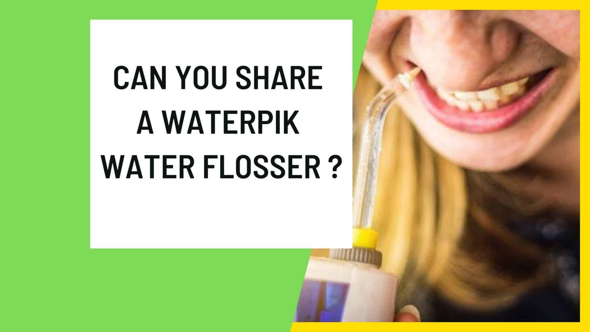 can-you-share-a-waterpik-water-flosser-99-ok-with-2