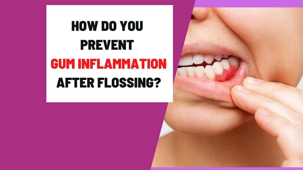 How do you prevent gum inflammation after flossing