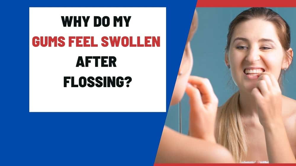 Why do my gums feel swollen after flossing