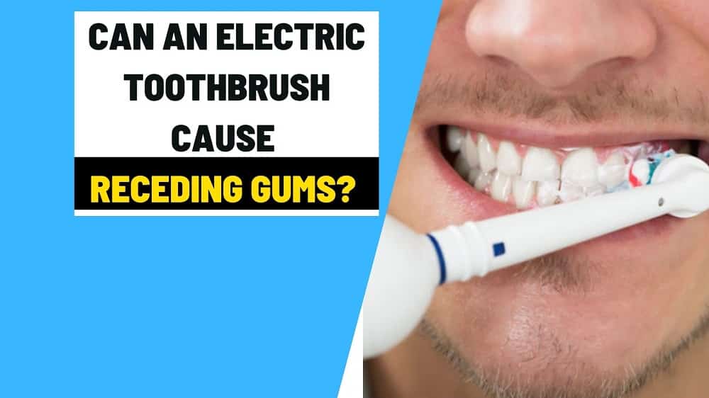 Can An Electric Toothbrush Cause Receding Gums 