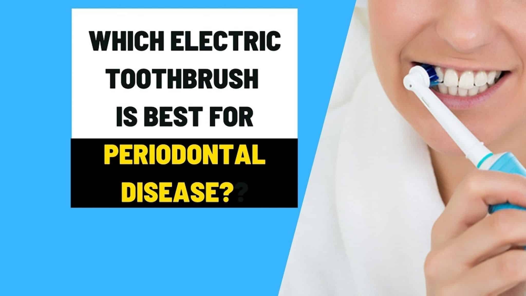 Which electric toothbrush is best for periodontal disease?