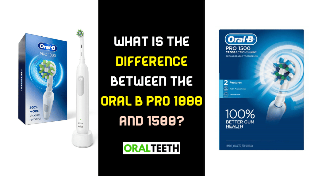 Oral B Pro 1000 And 1500 - What Is The Difference (100%)?